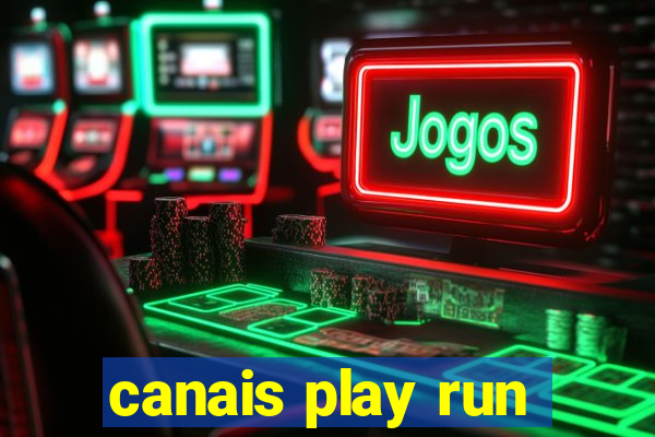 canais play run